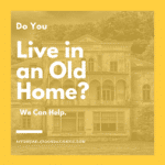 A yellow poster with the words do you live in an old home?
